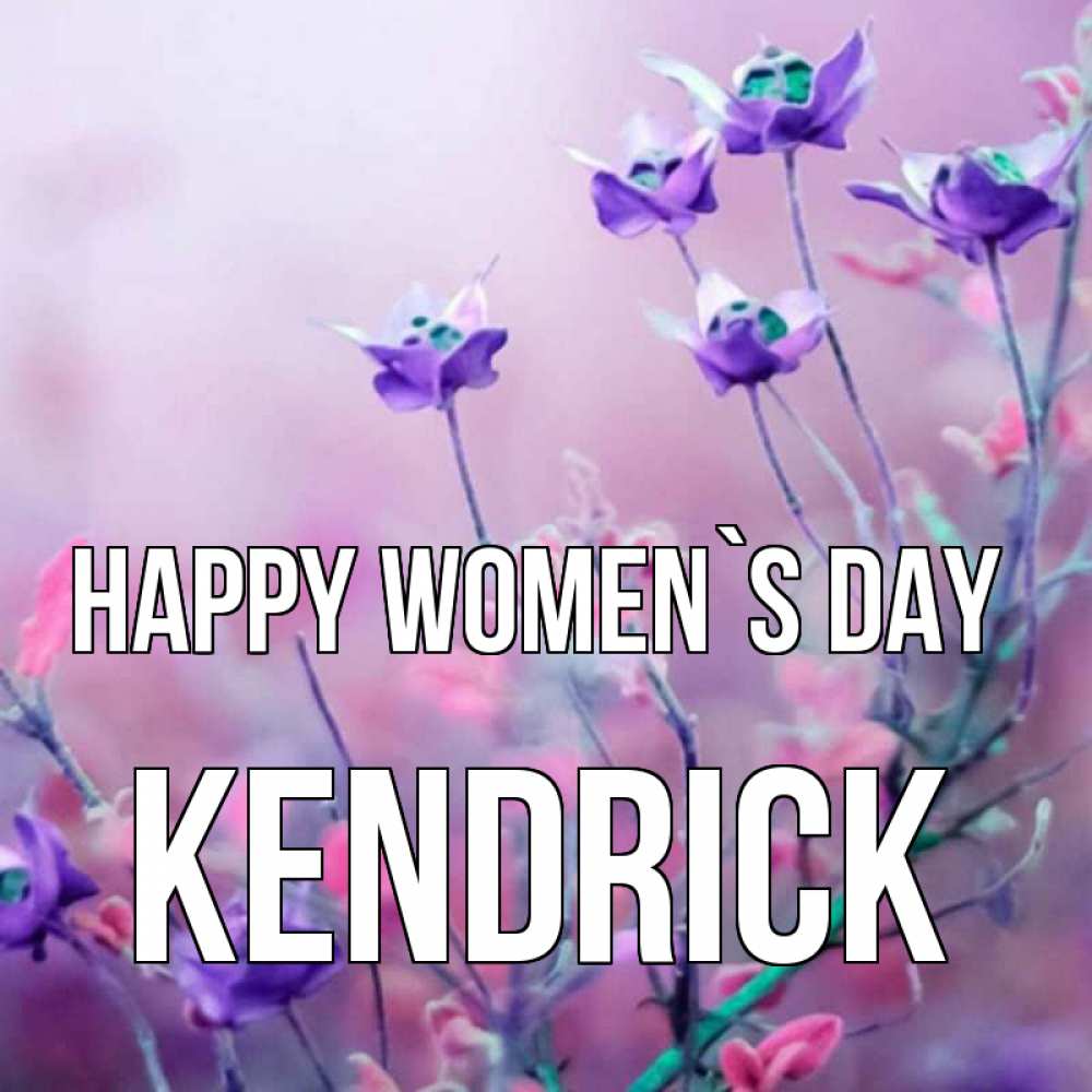 Greetings card с именем, Kendrick happy women`s day международный женский день 2 Greetings with text for free download 